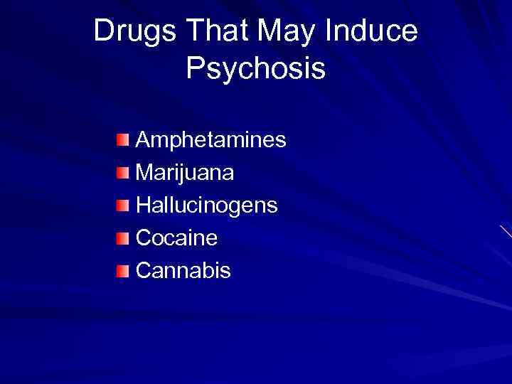 Drugs That May Induce Psychosis Amphetamines Marijuana Hallucinogens Cocaine Cannabis 
