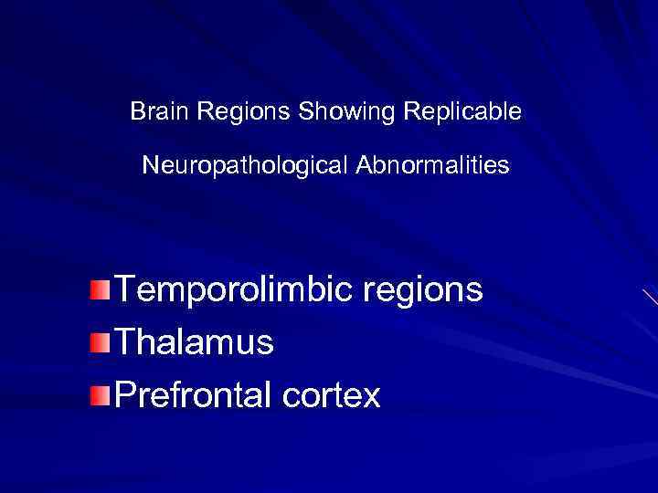 Brain Regions Showing Replicable Neuropathological Abnormalities Temporolimbic regions Thalamus Prefrontal cortex 