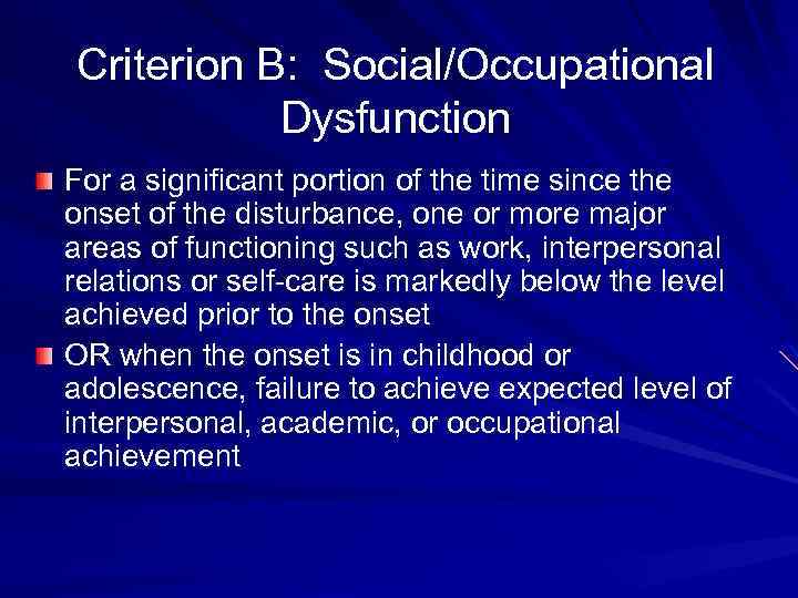 Criterion B: Social/Occupational Dysfunction For a significant portion of the time since the onset