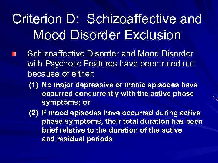 Criterion D: Schizoaffective and Mood Disorder Exclusion Schizoaffective Disorder and Mood Disorder with Psychotic