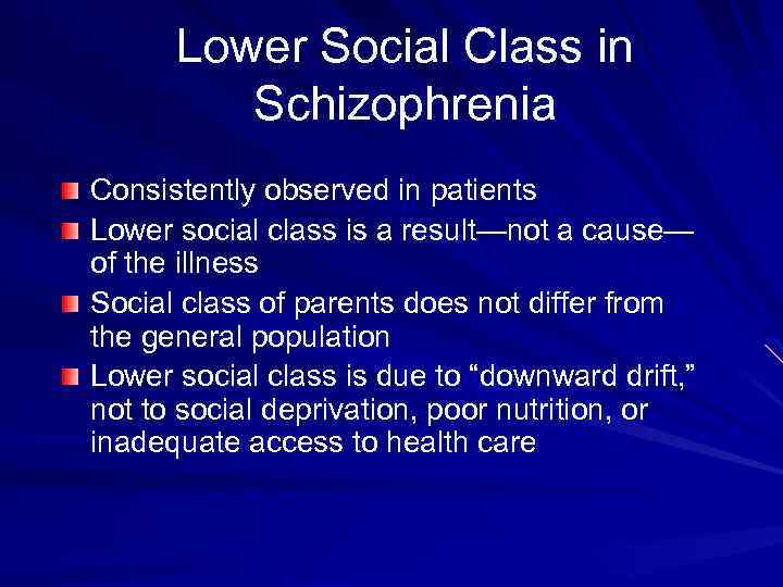 Lower Social Class in Schizophrenia Consistently observed in patients Lower social class is a