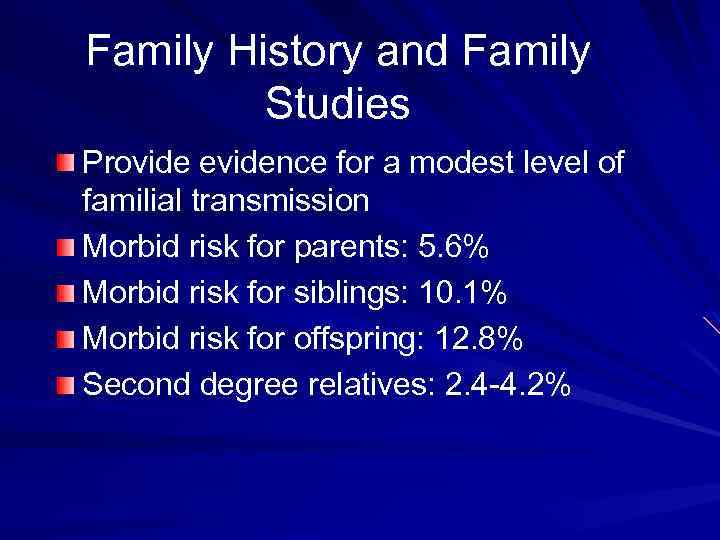 Family History and Family Studies Provide evidence for a modest level of familial transmission