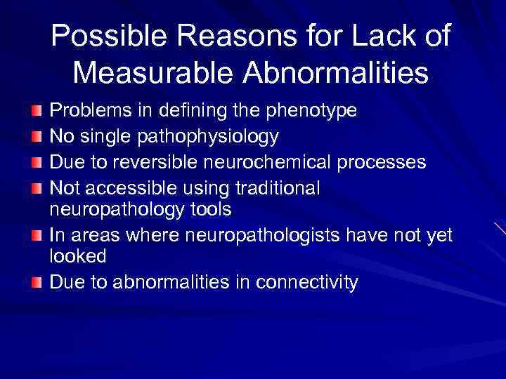 Possible Reasons for Lack of Measurable Abnormalities Problems in defining the phenotype No single