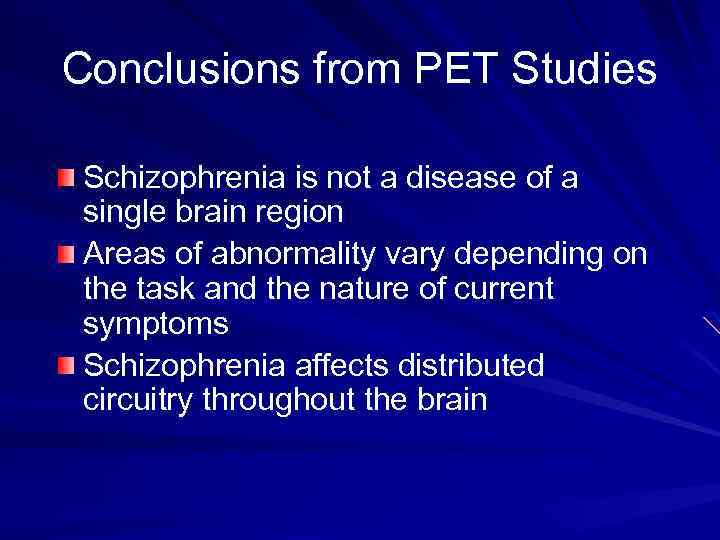 Conclusions from PET Studies Schizophrenia is not a disease of a single brain region