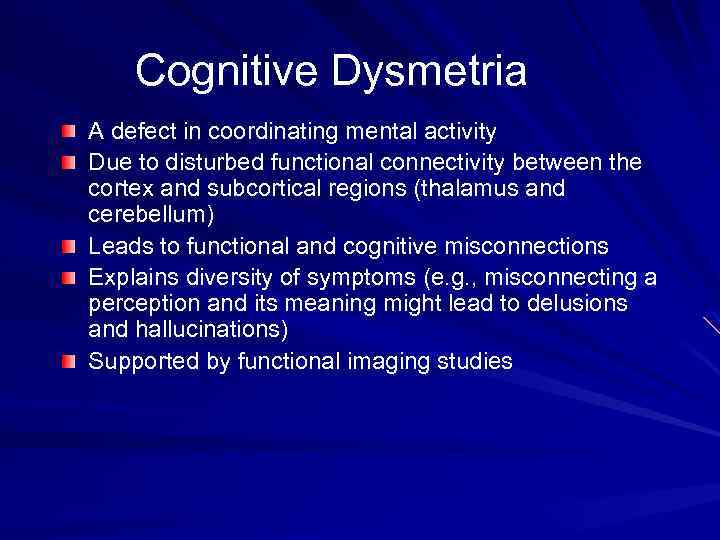Cognitive Dysmetria A defect in coordinating mental activity Due to disturbed functional connectivity between