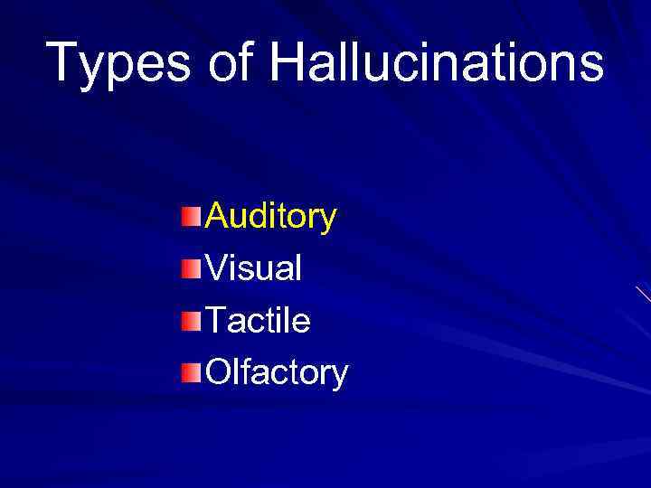 Types of Hallucinations Auditory Visual Tactile Olfactory 