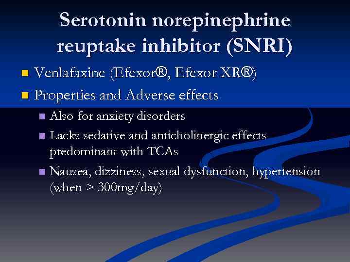 Serotonin norepinephrine reuptake inhibitor (SNRI) Venlafaxine (Efexor®, Efexor XR®) n Properties and Adverse effects