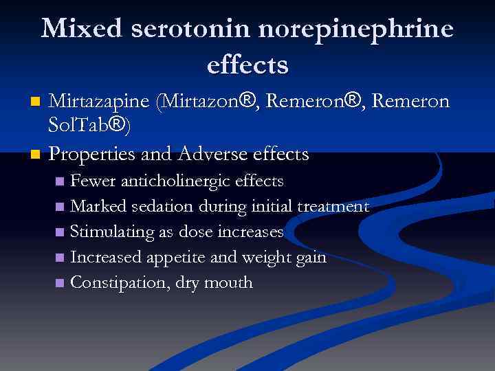 Mixed serotonin norepinephrine effects Mirtazapine (Mirtazon®, Remeron Sol. Tab®) n Properties and Adverse effects