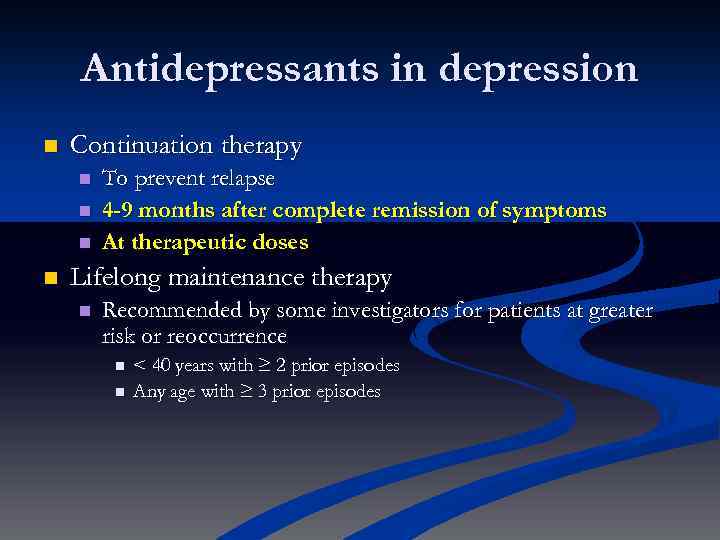 Antidepressants in depression n Continuation therapy n n To prevent relapse 4 -9 months