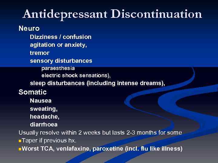 Antidepressant Discontinuation Neuro Dizziness / confusion agitation or anxiety, tremor sensory disturbances paraesthesia electric