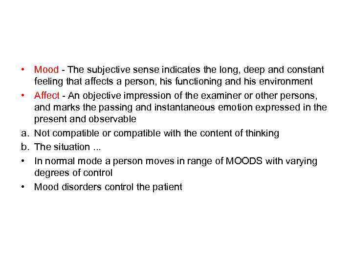  • Mood - The subjective sense indicates the long, deep and constant feeling