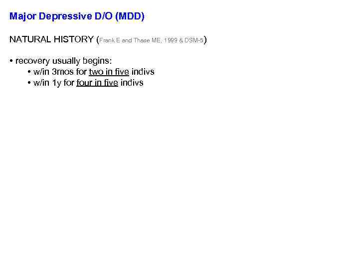 Major Depressive D/O (MDD) NATURAL HISTORY (Frank E and Thase ME, 1999 & DSM-5)
