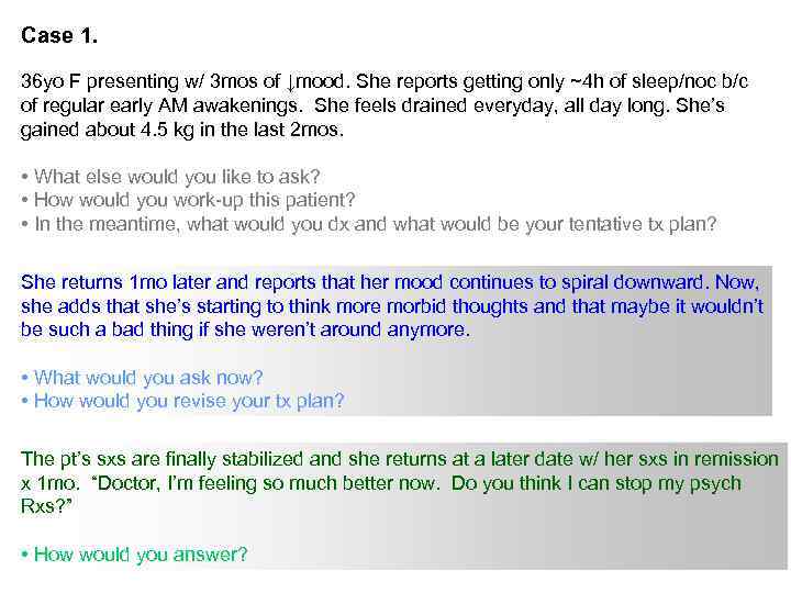Case 1. 36 yo F presenting w/ 3 mos of ↓mood. She reports getting