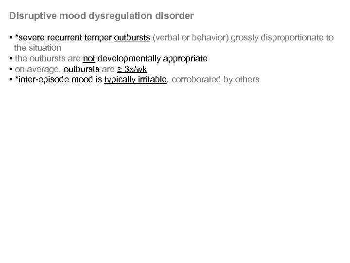 Disruptive mood dysregulation disorder • *severe recurrent temper outbursts (verbal or behavior) grossly disproportionate