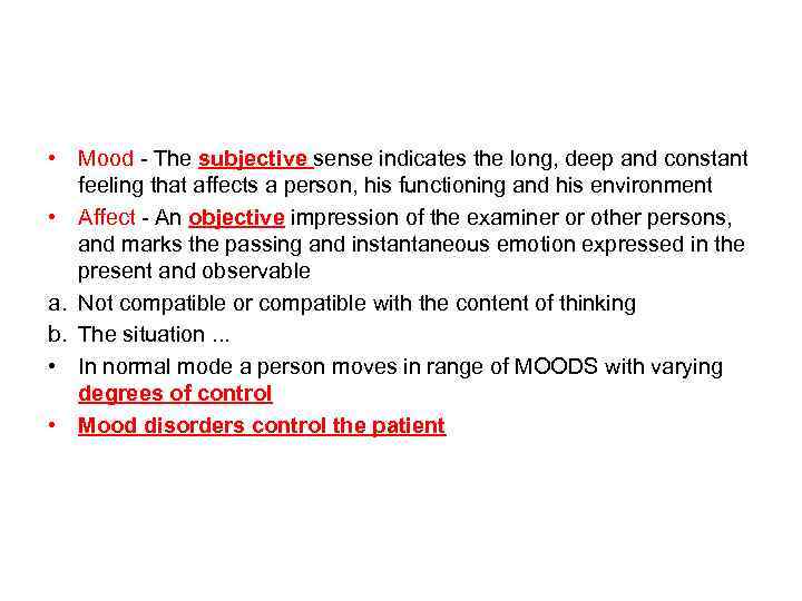  • Mood - The subjective sense indicates the long, deep and constant feeling