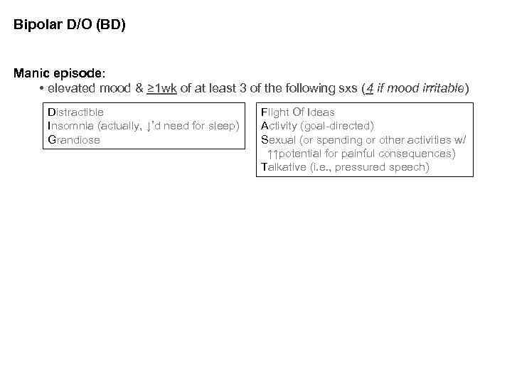 Bipolar D/O (BD) Manic episode: • elevated mood & ≥ 1 wk of at