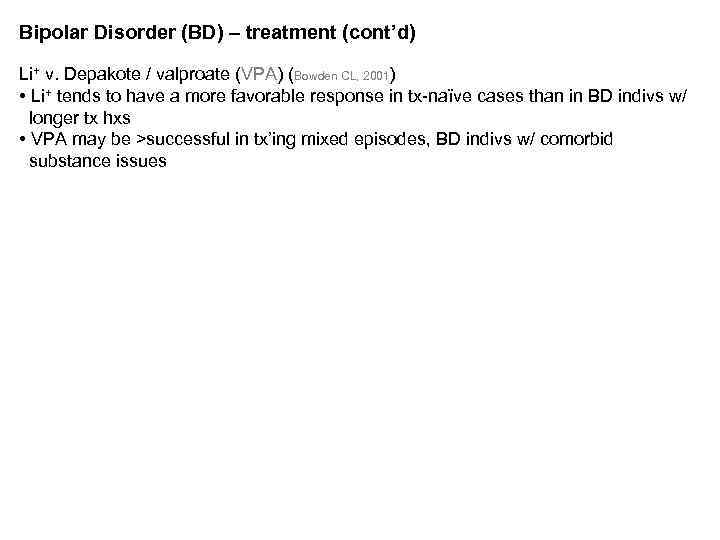 Bipolar Disorder (BD) – treatment (cont’d) Li+ v. Depakote / valproate (VPA) (Bowden CL,