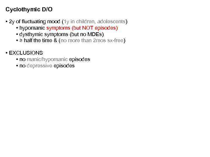 Cyclothymic D/O • 2 y of fluctuating mood (1 y in children, adolescents) •