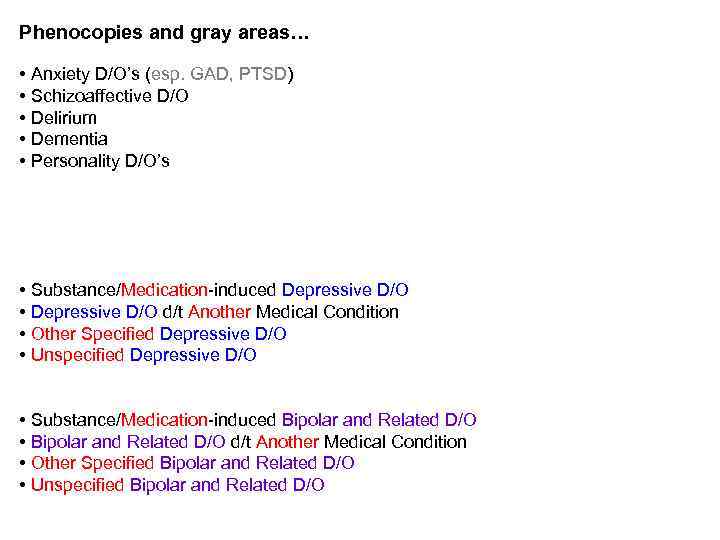 Phenocopies and gray areas… • Anxiety D/O’s (esp. GAD, PTSD) • Schizoaffective D/O •