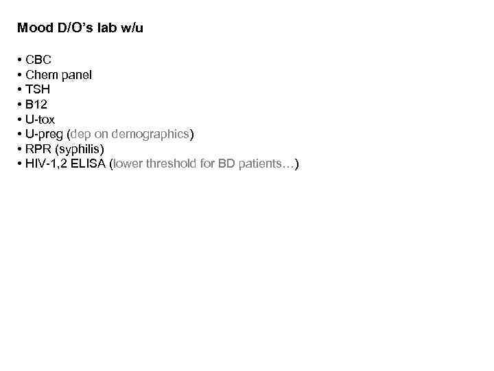 Mood D/O’s lab w/u • CBC • Chem panel • TSH • B 12