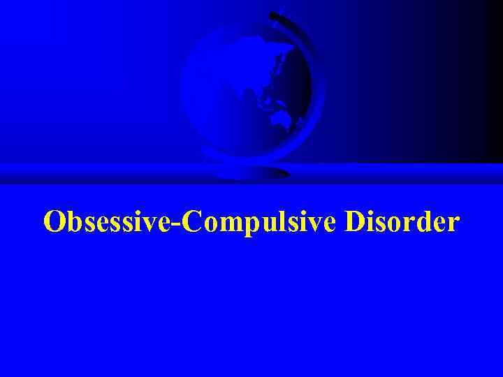 Obsessive-Compulsive Disorder 