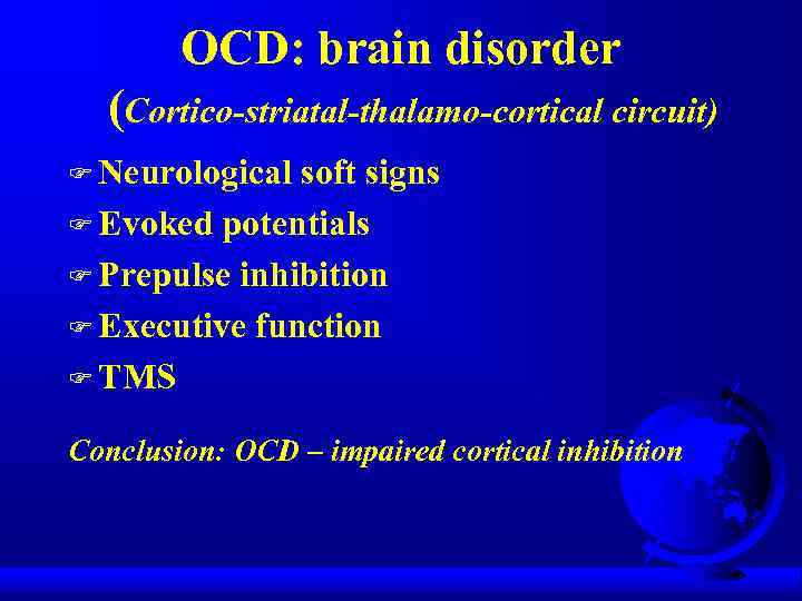 OCD: brain disorder (Cortico-striatal-thalamo-cortical circuit) F Neurological soft signs F Evoked potentials F Prepulse