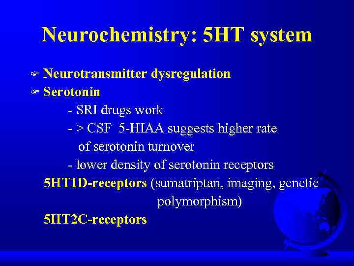 Neurochemistry: 5 HT system Neurotransmitter dysregulation F Serotonin - SRI drugs work - >