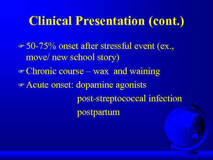 Clinical Presentation (cont. ) F 50 -75% onset after stressful event (ex. , move/