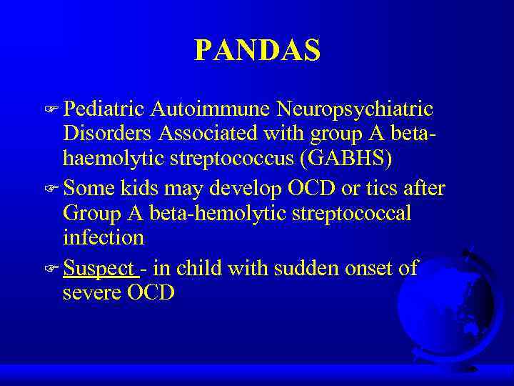 PANDAS F Pediatric Autoimmune Neuropsychiatric Disorders Associated with group A betahaemolytic streptococcus (GABHS) F