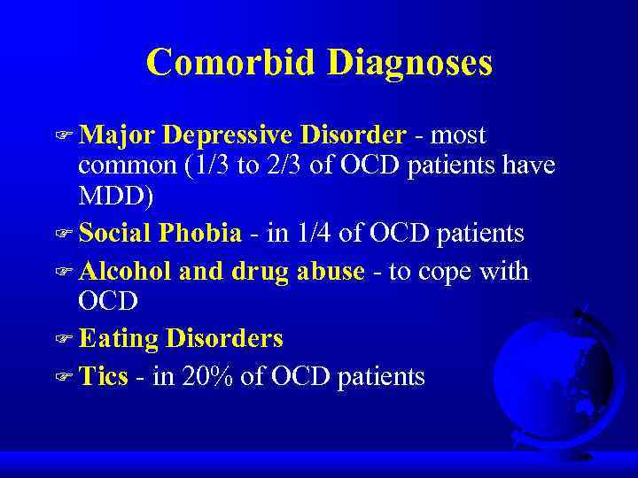 Comorbid Diagnoses F Major Depressive Disorder - most common (1/3 to 2/3 of OCD