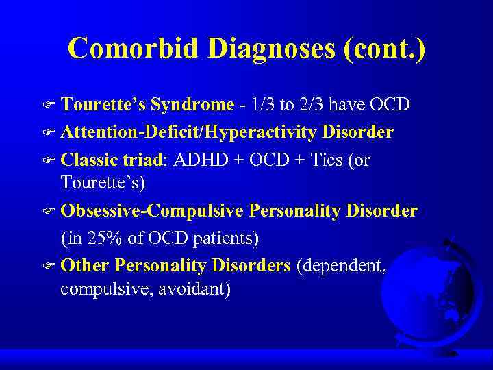 Comorbid Diagnoses (cont. ) Tourette’s Syndrome - 1/3 to 2/3 have OCD F Attention-Deficit/Hyperactivity