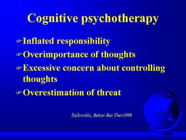 Cognitive psychotherapy F Inflated responsibility F Overimportance of thoughts F Excessive concern about controlling