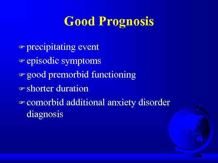 Good Prognosis F precipitating event F episodic symptoms F good premorbid functioning F shorter