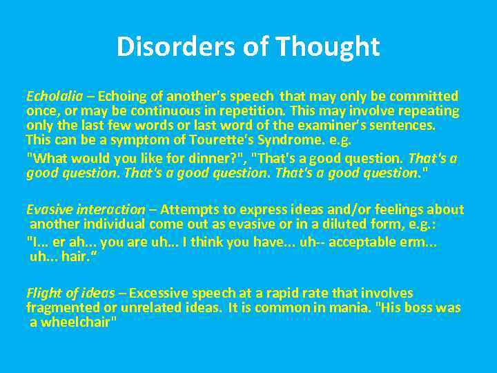 Disorders of Thought Echolalia – Echoing of another's speech that may only be committed