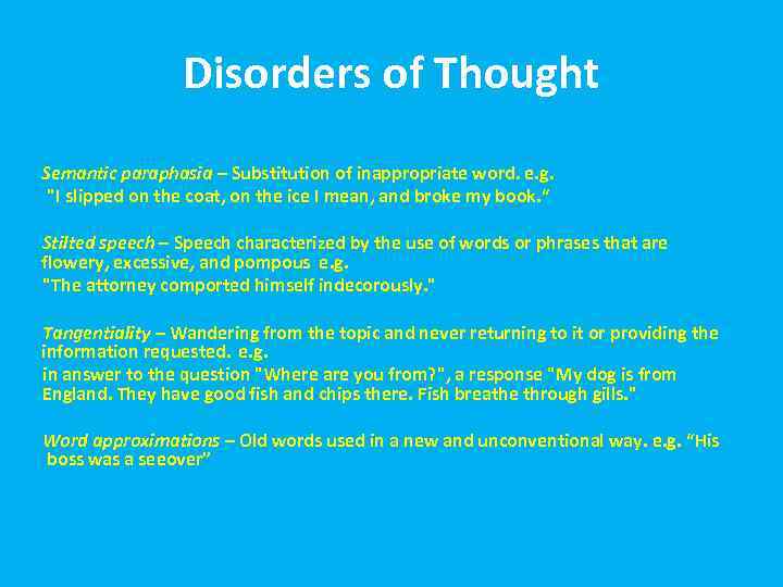 Disorders of Thought Semantic paraphasia – Substitution of inappropriate word. e. g. 