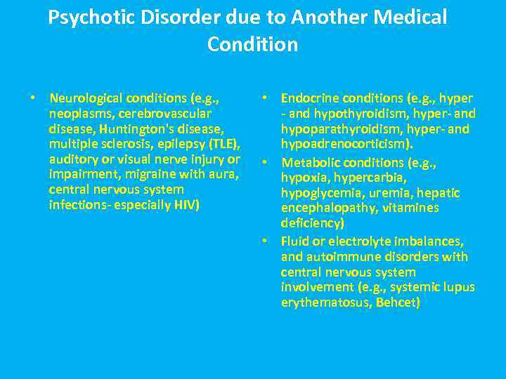 Psychotic Disorder due to Another Medical Condition • Neurological conditions (e. g. , neoplasms,