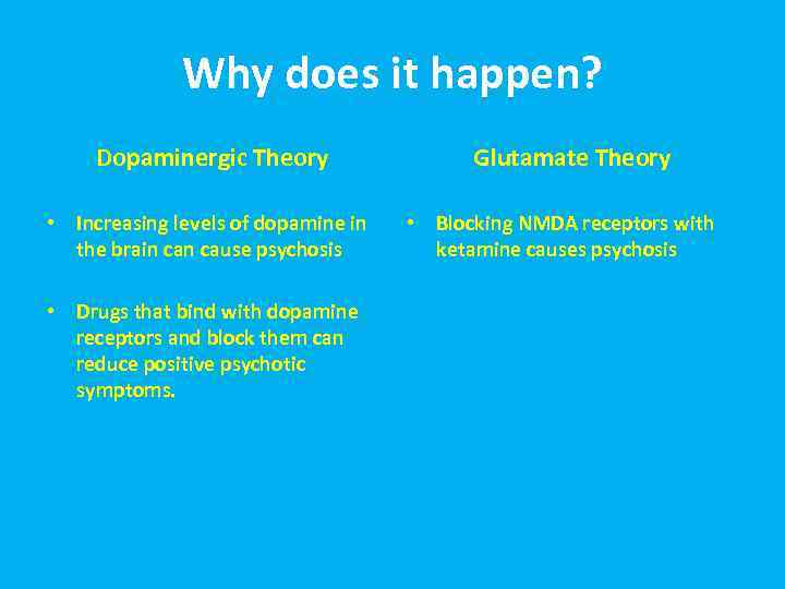 Why does it happen? Dopaminergic Theory • Increasing levels of dopamine in the brain