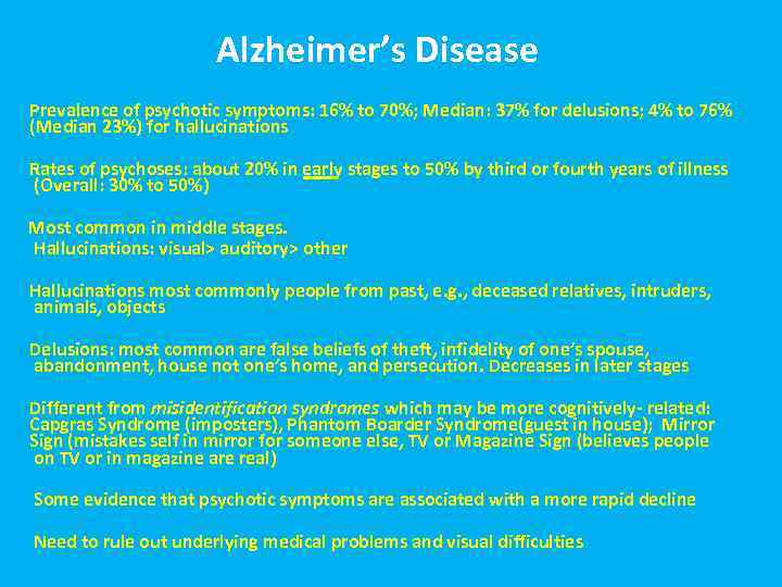Alzheimer’s Disease Prevalence of psychotic symptoms: 16% to 70%; Median: 37% for delusions; 4%