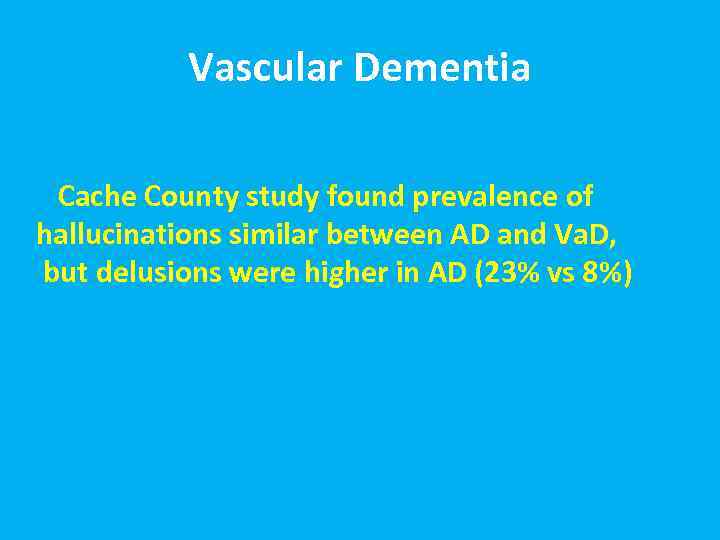Vascular Dementia Cache County study found prevalence of hallucinations similar between AD and Va.