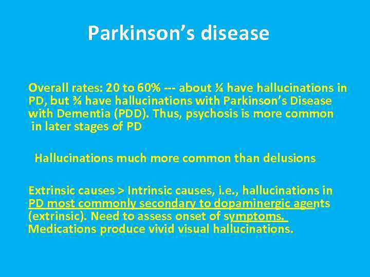 Parkinson’s disease Overall rates: 20 to 60% --- about ¼ have hallucinations in PD,