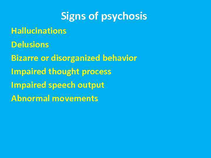 Signs of psychosis סימפטומים Hallucinations Delusions Bizarre or disorganized behavior Impaired thought process Impaired