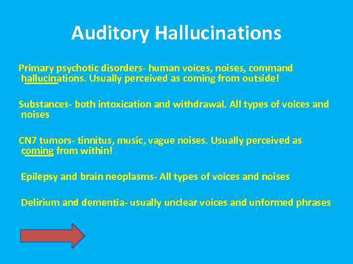 Auditory Hallucinations Primary psychotic disorders- human voices, noises, command hallucinations. Usually perceived as coming
