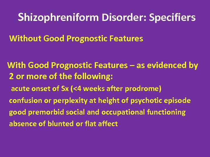 Shizophreniform Disorder: Specifiers Without Good Prognostic Features With Good Prognostic Features – as evidenced