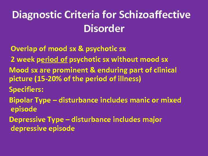 Diagnostic Criteria for Schizoaffective Disorder Overlap of mood sx & psychotic sx 2 week