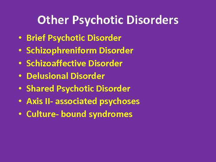 Other Psychotic Disorders • • Brief Psychotic Disorder Schizophreniform Disorder Schizoaffective Disorder Delusional Disorder