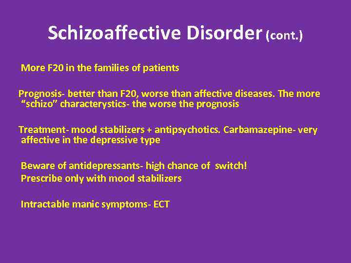 Schizoaffective Disorder (cont. ) More F 20 in the families of patients Prognosis- better