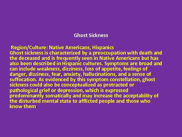 Ghost Sickness Region/Culture: Native Americans, Hispanics Ghost sickness is characterized by a preoccupation with