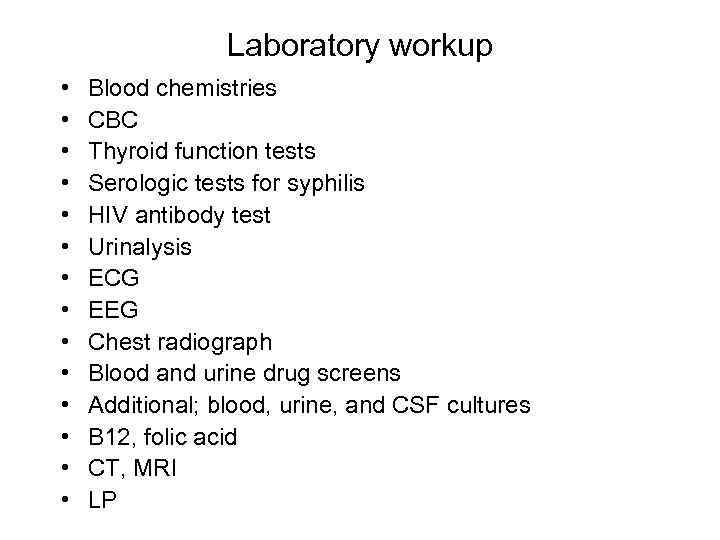 Laboratory workup • • • • Blood chemistries CBC Thyroid function tests Serologic tests