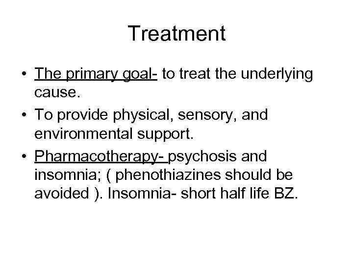 Treatment • The primary goal- to treat the underlying cause. • To provide physical,