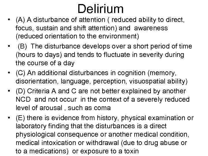 Delirium • (A) A disturbance of attention ( reduced ability to direct, focus, sustain